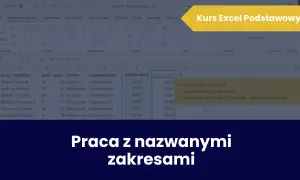 Kurs Excel Podstawowy: nauka pracy z nazwanymi zakresami w arkuszu kalkulacyjnym.