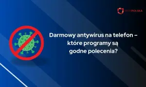 Grafika z symbolem zakazu wirusa i tekstem "Darmowy antywirus na telefon – które programy są godne polecenia?". Szukasz dobrego antywirusa na telefon za darmo?