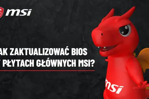 Jak zaktualizować BIOS MSI bez ryzyka uszkodzenia płyty głównej