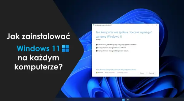 Jak zainstalować Windows 11 na każdym komputerze? Komunikat informuje, że komputer nie spełnia wymagań, np. brak modułu TPM 2.0.