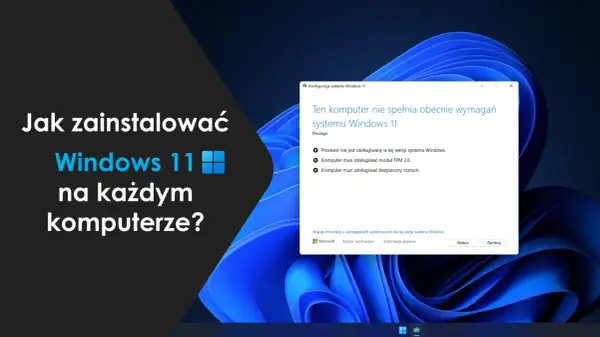 Jak zainstalować Windows 11 na każdym komputerze? Komunikat informuje, że komputer nie spełnia wymagań, np. brak modułu TPM 2.0.