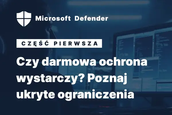 Microsoft Defender: Czy darmowa ochrona wystarczy? Poznaj ukryte ograniczenia.